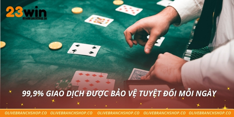 Casino 23win 99,9% giao dịch được bảo vệ tuyệt đối mỗi ngày