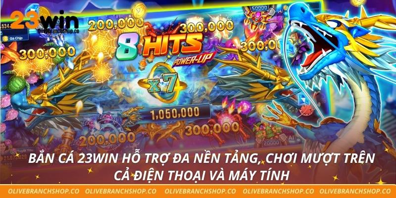 Bắn Cá 23win Bắn cá 23win hỗ trợ đa nền tảng, chơi mượt trên cả điện thoại và máy tính