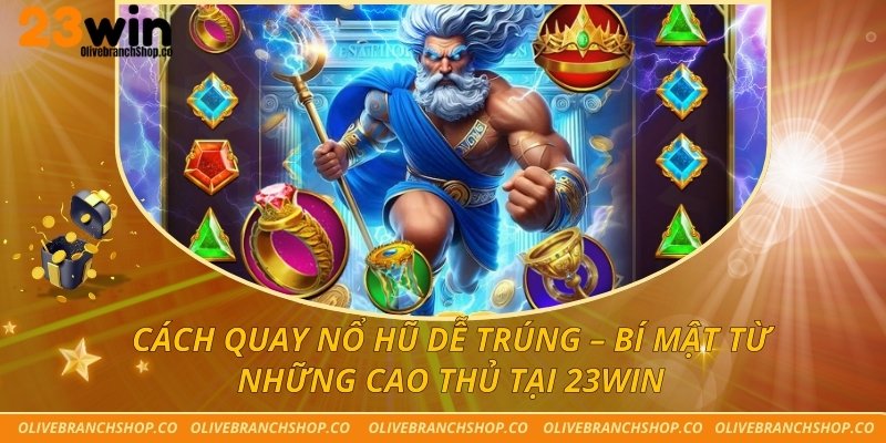 Cách Quay Nổ Hũ Dễ Trúng – Bí Mật Từ Những Cao Thủ Tại 23win Cách Quay Nổ Hũ Dễ Trúng – Bí Mật Từ Những Cao Thủ Tại 23win
