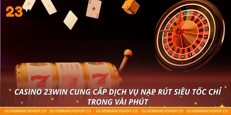 Casino 23win Casino 23win cung cấp dịch vụ nạp rút siêu tốc chỉ trong vài phút