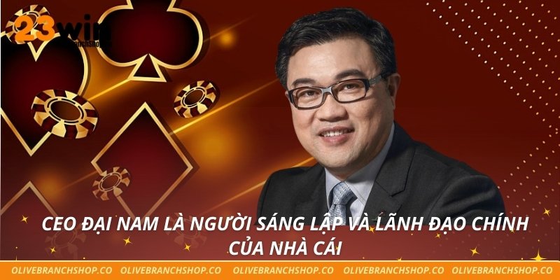 Ceo Đại Nam CEO Đại Nam là người sáng lập và lãnh đạo chính của nhà cái