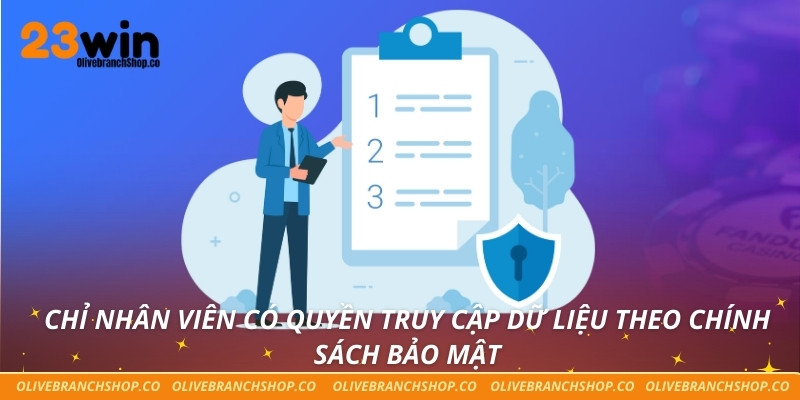 Chính Sách Bảo Mật Chỉ nhân viên có quyền truy cập dữ liệu theo Chính sách bảo mật