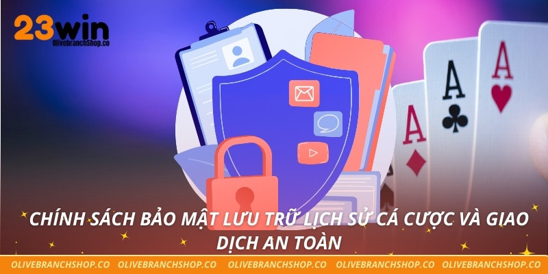 Chính Sách Bảo Mật Chính sách bảo mật lưu trữ lịch sử cá cược và giao dịch an toàn