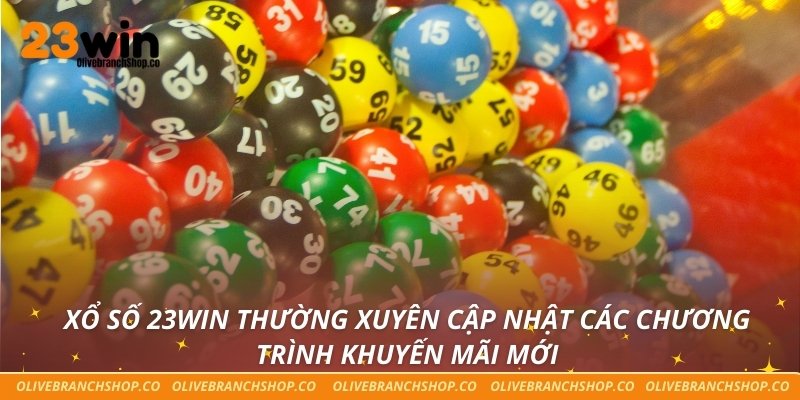 Xổ số 23win thường xuyên cập nhật các chương trình khuyến mãi mới