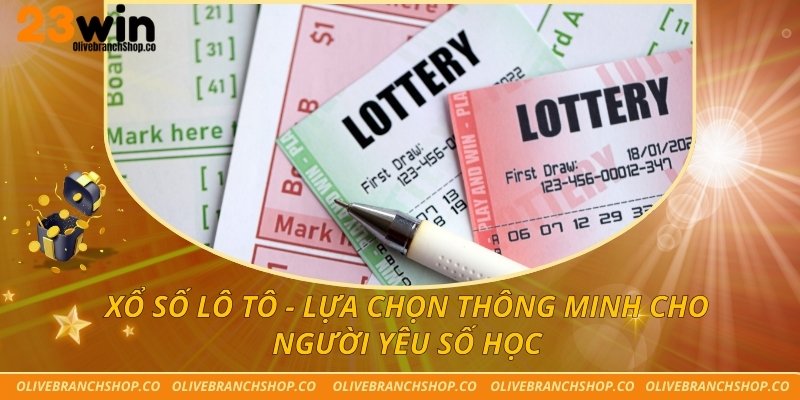 Xổ Số Lô Tô - Lựa Chọn Thông Minh Cho Người Yêu Số Học xổ số lô tô